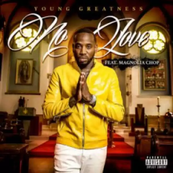 Young Greatness - No Love ft. Magnolia Chop